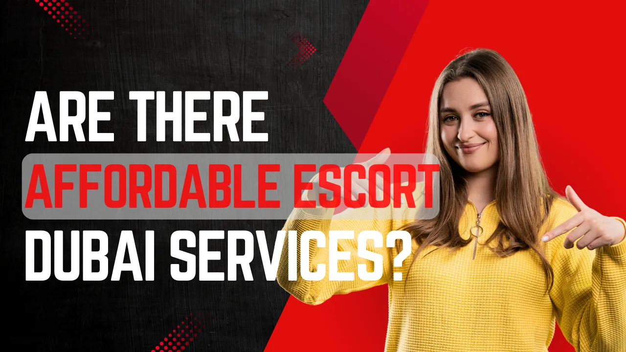 Are There Affordable Escort Dubai Services